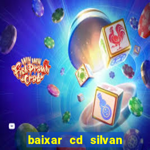 baixar cd silvan santos 茅 hoje